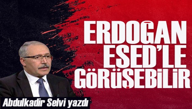 Abdulkadir Selvi: Erdoğan’la Esed 2023 seçimlerinden önce görüşebilir