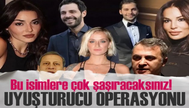 Dev uyuşturucu operasyonu! Fikret Orman, Burak Elmas, Hande Erçel, Güzide Duran...