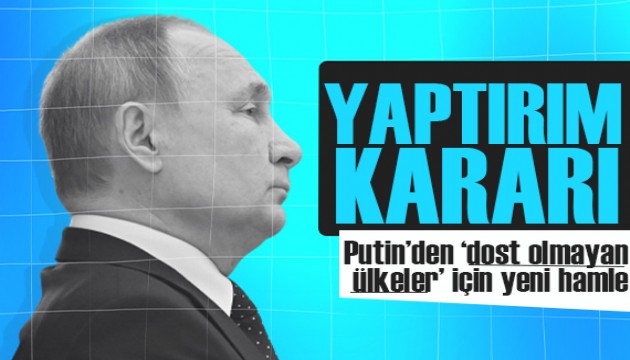 Putin'den 'dost olmayan ülkeler' için kritik karar: Artık iptal!