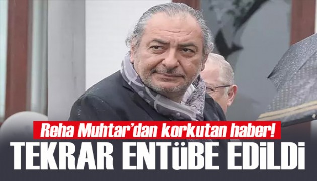 Reha Muhtar'dan korkutan haber! Tekrar entübe edildi