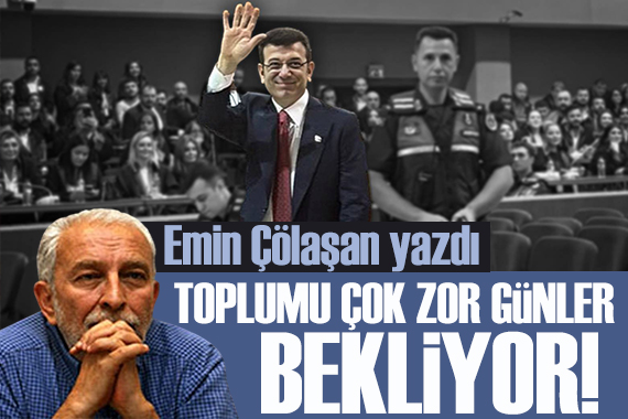 Emin Çölaşan yazdı:  Toplumu çok zor günler bekliyor