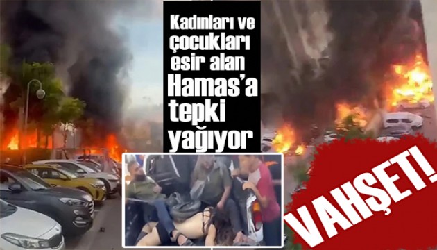 Hamas'a dünyadan tepki yağıyor! Kadınları ve çocukları esir aldılar