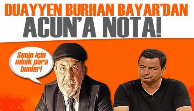 DUAYYEN BURHAN BAYAR'DAN ACUN'A NOTA