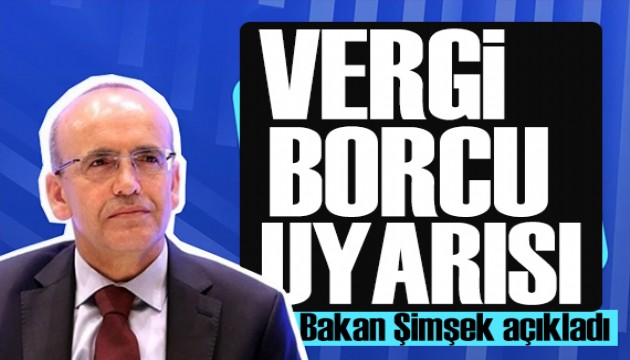 Bakan Şimşek'ten vergi borcu uyarısı: Tarihi duyurdu