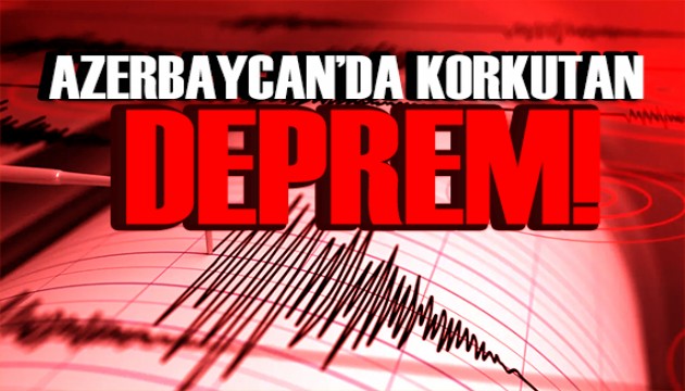 Azerbaycan'da korkutan deprem: 5,6!