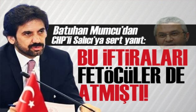 Kültür ve Turizm Bakan Yardımcısı Batuhan Mumcu'dan Salıcı'ya sert yanıt: BU İFTİRALARI FETÖCÜLER DE ATMIŞTI!