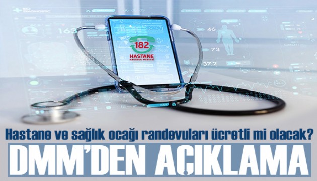 DMM'den açıklama: Hastane ve sağlık ocağı randevuları ücretli mi olacak?