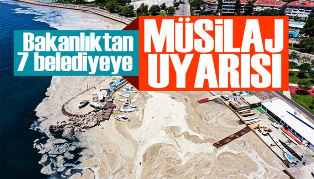 Bakanlıktan 7 belediyeye müsilaj uyarısı