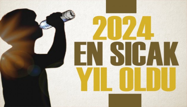 2024 en sıcak yıl oldu! En az yağış alan il belli oldu