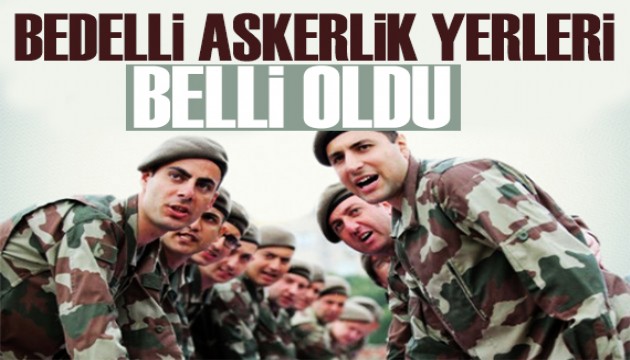 Bedelli askerlik yerleri belli oldu! 2025 bedelli askerlik celp tarihleri