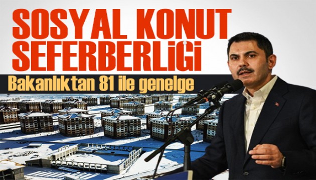 Bakanlıktan 81 ile genelge: Sosyal konut seferberliği başlıyor