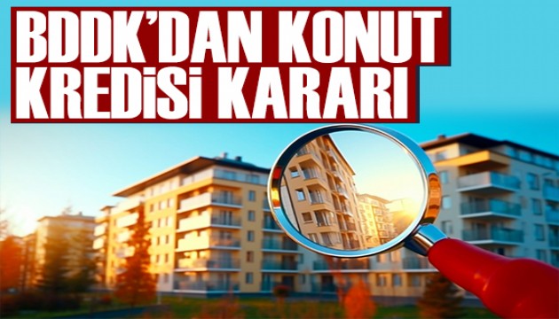 BDDK'dan konut kredisi kararı: Kredi sınırı muafiyeti!