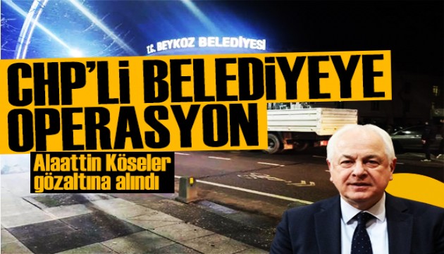 SON DAKİKA: CHP'li Beykoz Belediye Başkanı gözaltına alındı