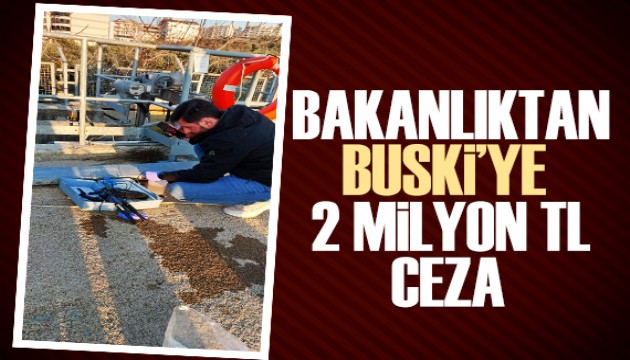 Bakanlıktan BUSKİ'ye 2 milyon TL para cezası!