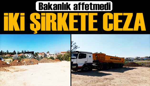 Bakanlıktan kaçak dönüm yapan iki şirkete ceza