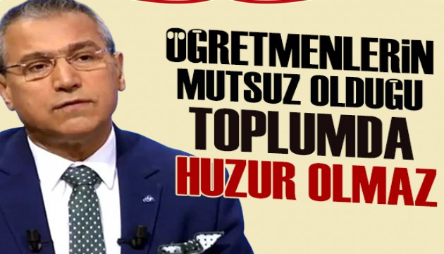 Abbas Güçlü: Öğretmenlerin mutsuz olduğu bir toplumda huzuru yakalamak mümkün değil!