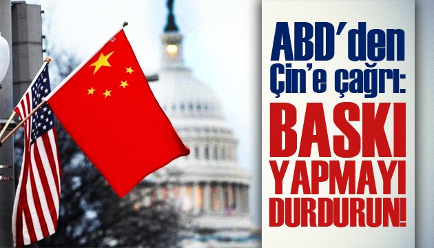 ABD'den Çin'e çağrı: Baskı yapmayı durdurun!
