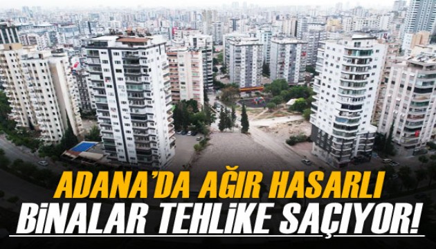 Adana'da ağır hasarlı binalar tehlike saçıyor