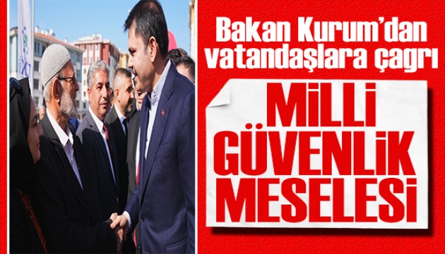 Bakan Kurum'dan kentsel dönüşüm çağrısı: Milli güvenlik meselesidir
