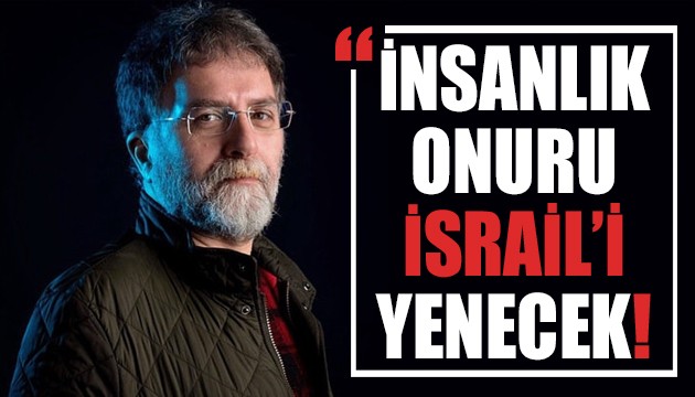 Ahmet Hakan yazdı: İnsanlık onuru İsrail'i yenecek!