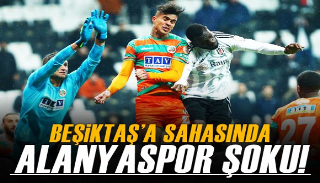 Beşiktaş'a sahasında Alanyaspor şoku!