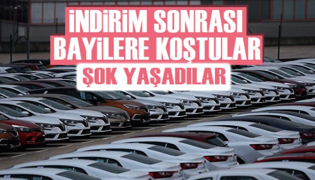 Otomobilde indirim sonrası bayilere koşanlar hüsran yaşadı