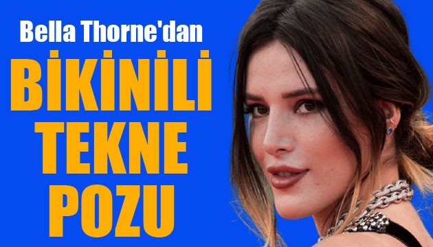 Bella Thorne'dan bikinili tekne pozu!