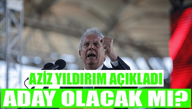 Aziz Yıldırım açıkladı! Aday olacak mı?