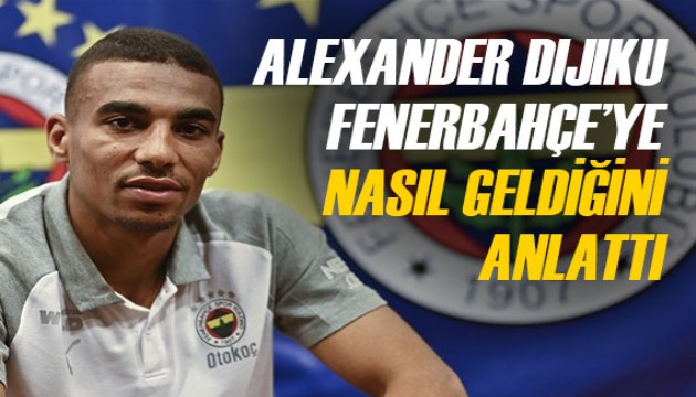 Alexander Djiku, Fenerbahçe'ye nasıl geldiğini anlattı