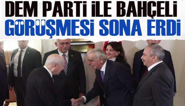 DEM Parti heyeti ile Bahçeli görüşmesi sona erdi