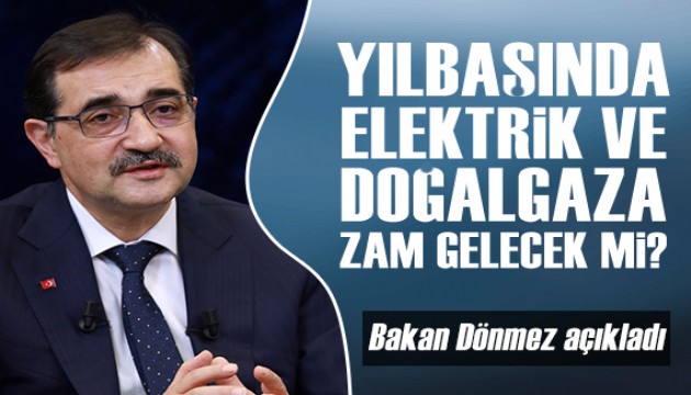 Bakan Dönmez'den elektrik ve doğalgaz zammı açıklaması!