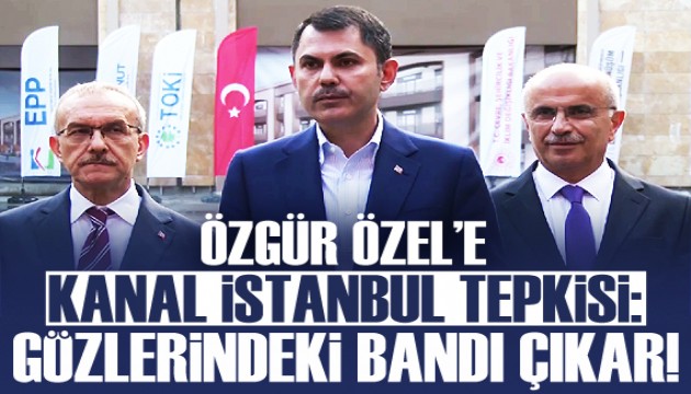 Bakan Kurum'dan Özgür Özel'e Kanal İstanbul tepkisi!