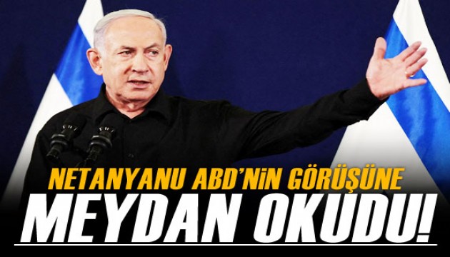 Netanyahu, ABD'nin 'Gazze Filistinlilere bırakılmalı' görüşüne meydan okudu