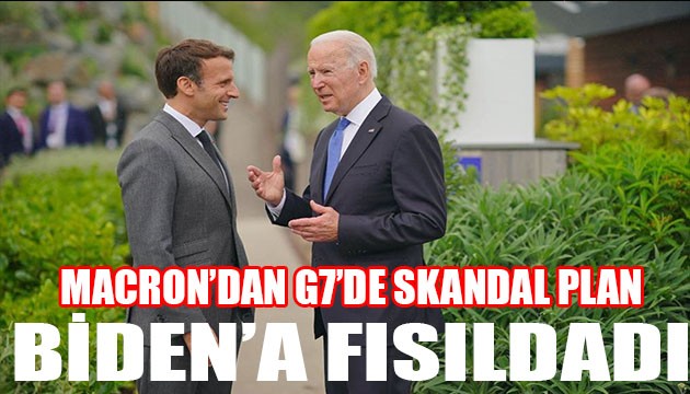 Macron'dan G7'de skandal plan! Biden'a teklif etti!