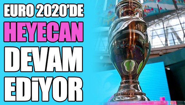 Euro 2020'de heyecan devam ediyor