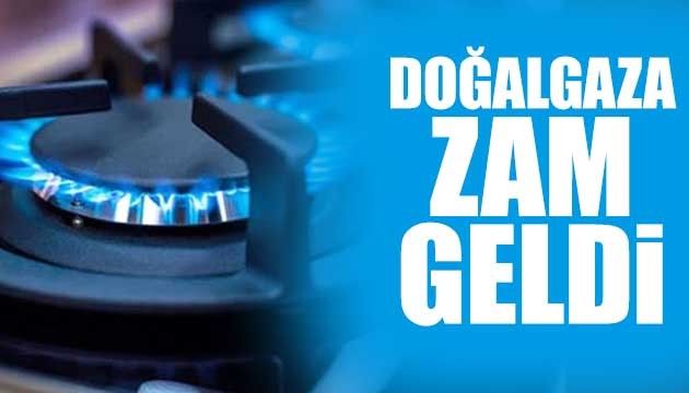 Doğal gaza zam geldi