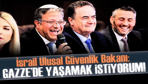 İsrail Ulusal Güvenlik Bakanı Ben-Gvir: Gazze'de yaşamak istiyorum!