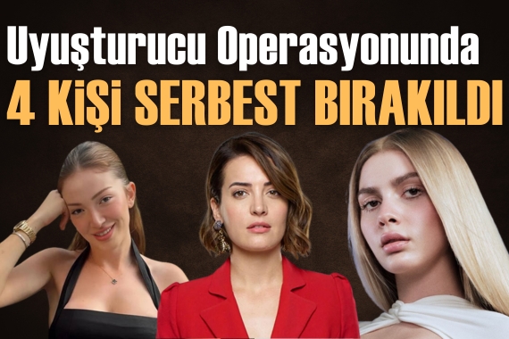 Uyuşturucu operasyonunda son gelişme: 4 kişi serbest bırakıldı