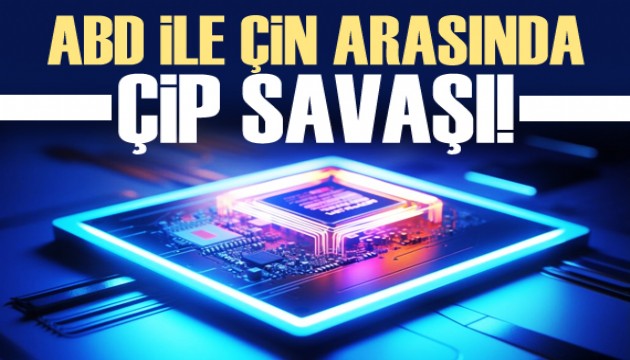 ABD ile Çin arasında çip savaşı!