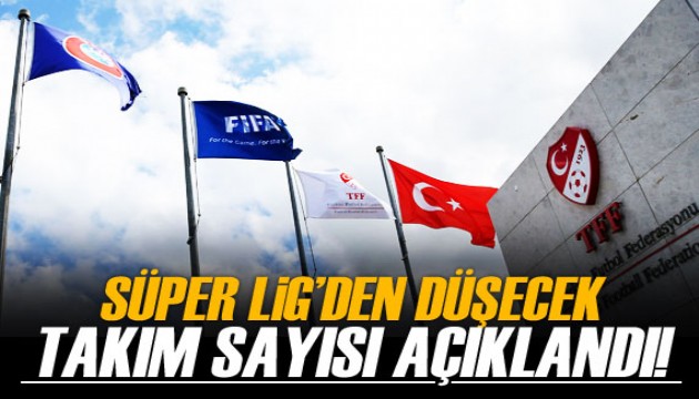 Süper Lig'den bu yıl düşecek takım sayısı açıklandı