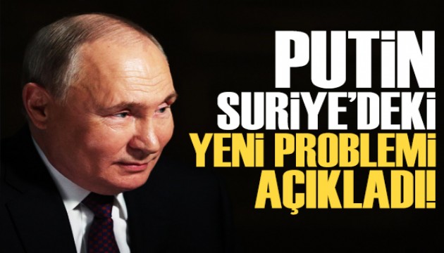 Putin: İsrail, Suriye için uzun vadeli bir problem olacak