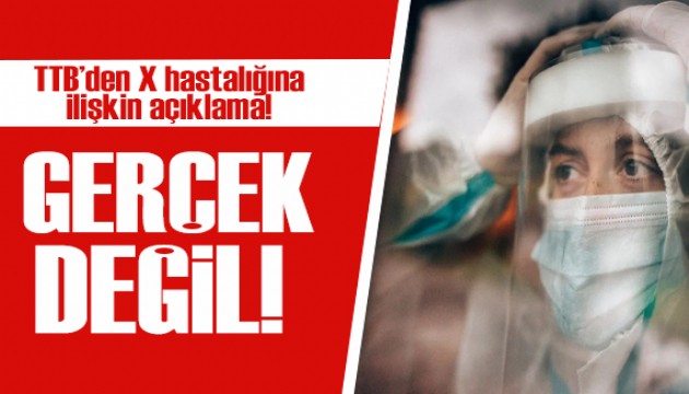 TTB'den açıklama: X hastalığı gerçek değil!