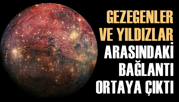 Gezegenler ve yıldızlar arasındaki bağlantı ortaya çıktı!