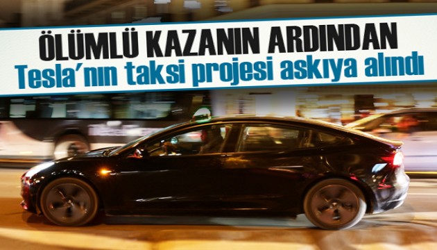 Ölümlü kazanın ardından Tesla'nın taksi projesi askıya alındı