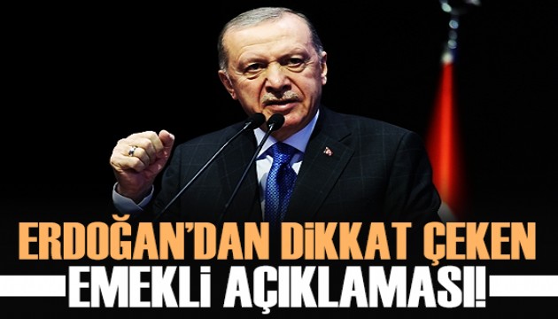 Cumhurbaşkanı Erdoğan'dan dikkat çeken emekli açıklaması!