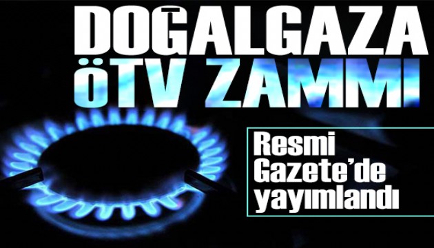 Doğalgaz'da ÖTV tutarı artırıldı