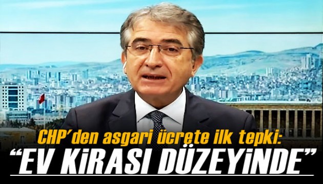 CHP'den asgari ücrete ilk tepki! 'Ev kirası düzeyinde'