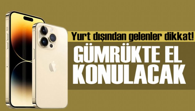 Yurtdışından telefon getirenler dikkat! El konulacak!