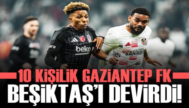 10 kişilik Gaziantep FK, Beşiktaş'ı devirdi