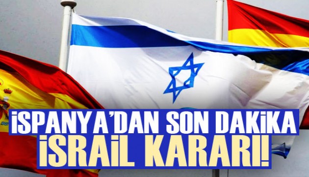 İspanya'dan son dakika İsrail kararı!